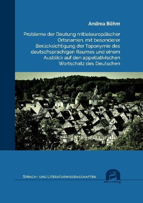 Probleme der Deutung mitteleuropäischer Ortsnamen, mit besonderer Berücksichtigung der Toponymie des
