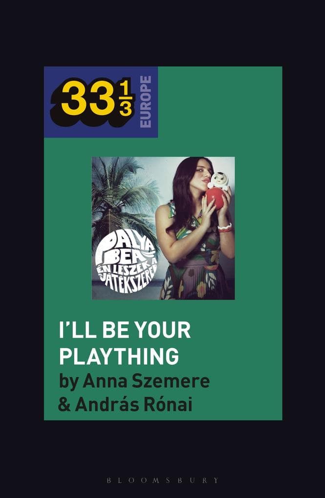 Bea Palya''s I''ll Be Your Plaything