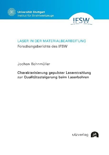 Charakterisierung gepulster Laserstrahlung zur Qualitätssteigerung beim Laserbohren; .