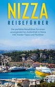 Nizza Reiseführer: Der perfekte Reiseführer für einen unvergesslichen Aufenthalt in Nizza inkl. Insi
