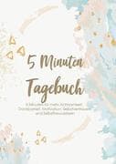 Das 5 Minuten Tagebuch - 5 Minuten für mehr Achtsamkeit, Dankbarkeit, Motivation, Selbstvertrauen un