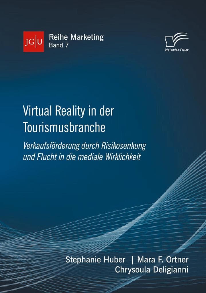 Virtual Reality in der Tourismusbranche. Verkaufsförderung durch Risikosenkung und Flucht in die mediale Wirklichkeit