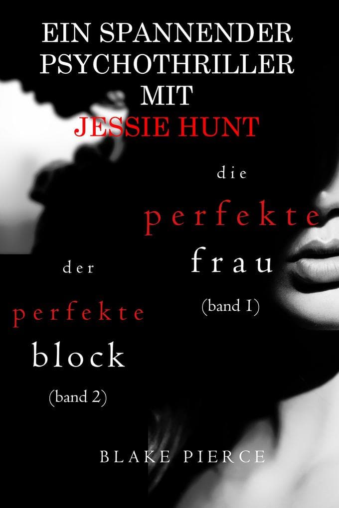 Jessie Hunt Psychothriller im Doppelpack: Die perfekte Frau (#1) und Der perfekte Block (#2)