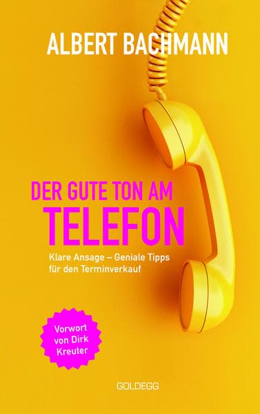 Der gute Ton am Telefon: Klare Ansage - Geniale Tipps für den Terminverkauf. Vorw. v. Dirk Kreuter