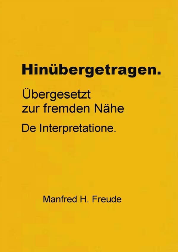 Hinübergetragen: Übergesetzt zur fremden Nähe. De Interpretatione.