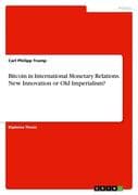 Bitcoin in International Monetary Relations. New Innovation or Old Imperialism?
