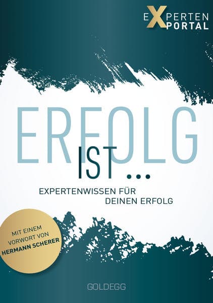 Erfolg ist ...: Expertenwissen für deinen Erfolg. Mit e. Vorw. v. Hermann Scherer