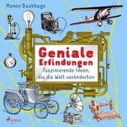 Geniale Erfindungen - Faszinierende Ideen, die die Welt veränderten - Buchdruck, Auto, Glühbirne und