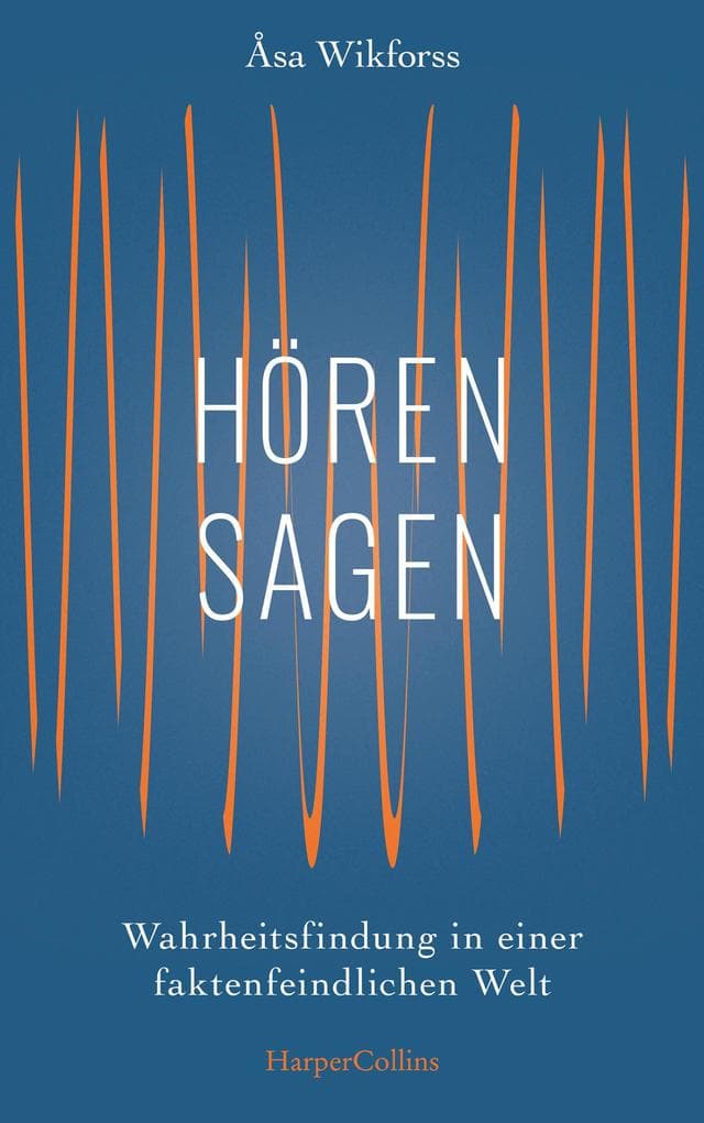Hörensagen: Die Kunst der Wahrheitsfindung in einer faktenfeindlichen Welt