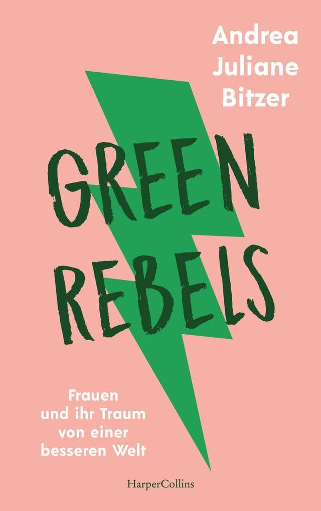 Green Rebels - Frauen und ihr Traum von einer besseren Welt: Mutige Gründerinnen für eine nachhaltige Zukunft | Female Entrepreneurship mit Louisa Dellert, Milena Glimbovski, Anastasia Umrik u.v.m.