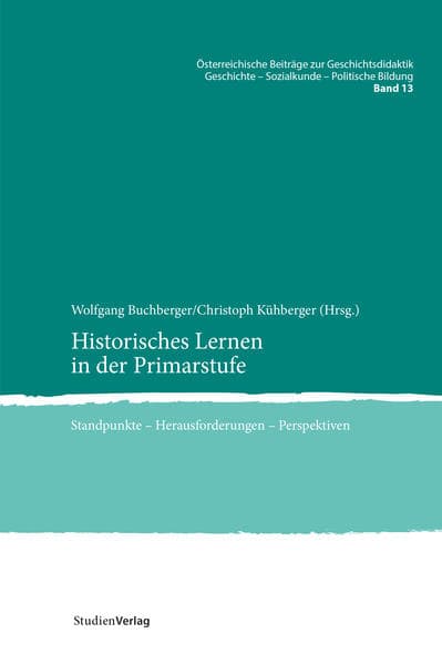 Historisches Lernen in der Primarstufe: Standpunkte - Herausforderungen - Perspektiven