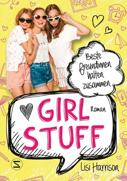Girl Stuff - Beste Freundinnen halten zusammen: Band 01 | Vom ersten Kuss über wahre Mädchenfreundschaft bis zum besten Styling | Von der Bestsellerautorin von »Die Glamour-Clique«