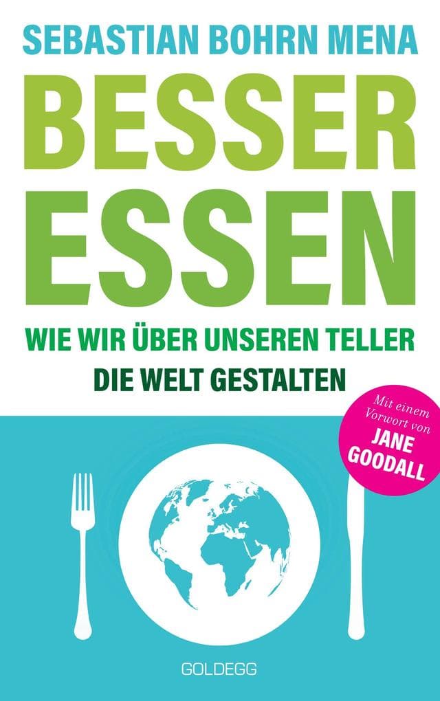 Besser essen. Wie wir über unseren Teller die Welt gestalten. Den Kreislauf der Zerstörung stoppen: Bewusster Konsum für mehr Umweltschutz. Vom Initiator des Volksbegehren Tierschutz.