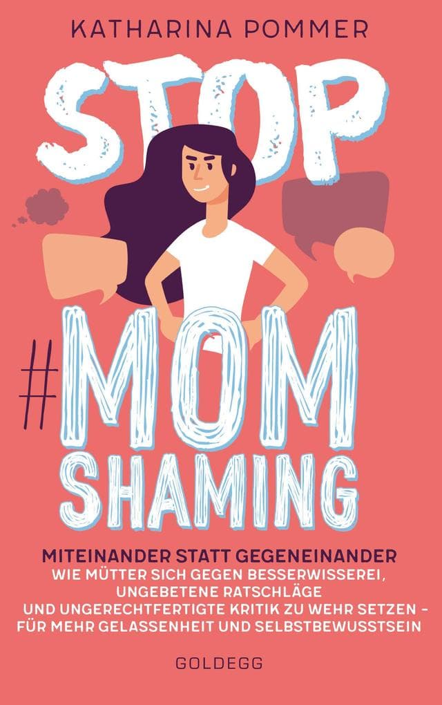 Stop MomShaming. Miteinander statt gegeneinander. Wie Mütter sich gegen Besserwisserei, ungebetene Ratschläge und ungerechtfertigte Kritik zur Wehr setzen - für mehr Gelassenheit und Selbstbewusstsein.