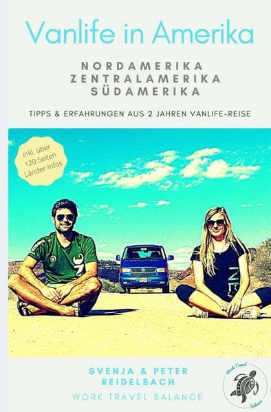 Vanlife in Amerika - Tipps und Erfahrungen aus 2 Jahren Vanlife-Reise: Nordamerika, Zentralamerika, Südamerika