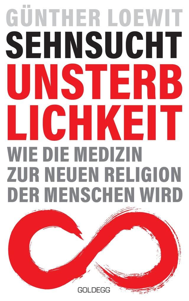 Sehnsucht Unsterblichkeit: Wie die Medizin zur neuen Religion der Menschen wird