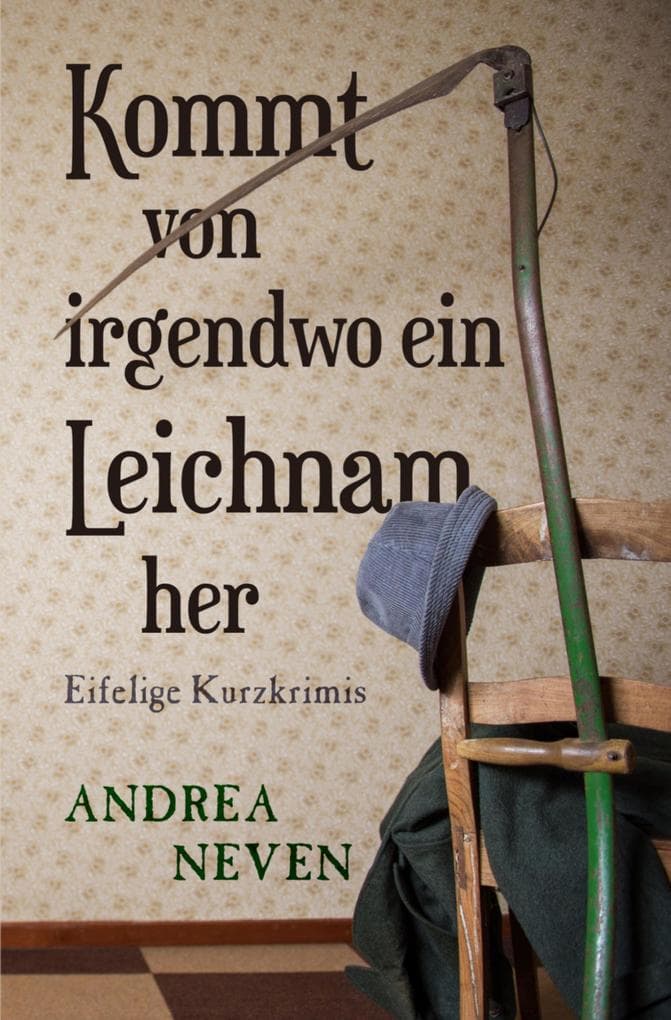 Kommt von irgendwo ein Leichnam her: Eifelige Kurzkrimis