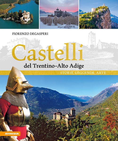 Castelli del Trentino-Alto Adige. Storie, leggende, arte