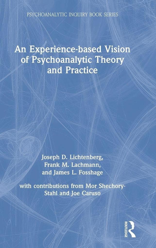 An Experience-based Vision of Psychoanalytic Theory and Practice