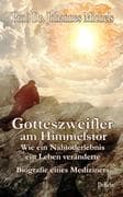 Gotteszweifler am Himmelstor - Wie ein Nahtoderlebnis ein Leben veränderte - Biografie eines Medizin