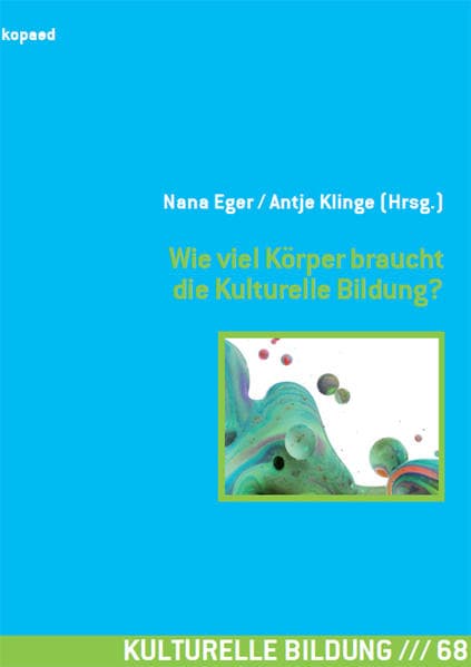 Wie viel Körper braucht die Kulturelle Bildung?