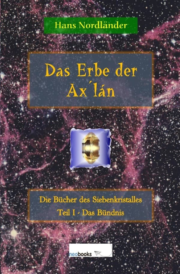 Das Erbe der AxŽlán: Die Bücher des Siebenkristalles - Teil I - Das Bündnis