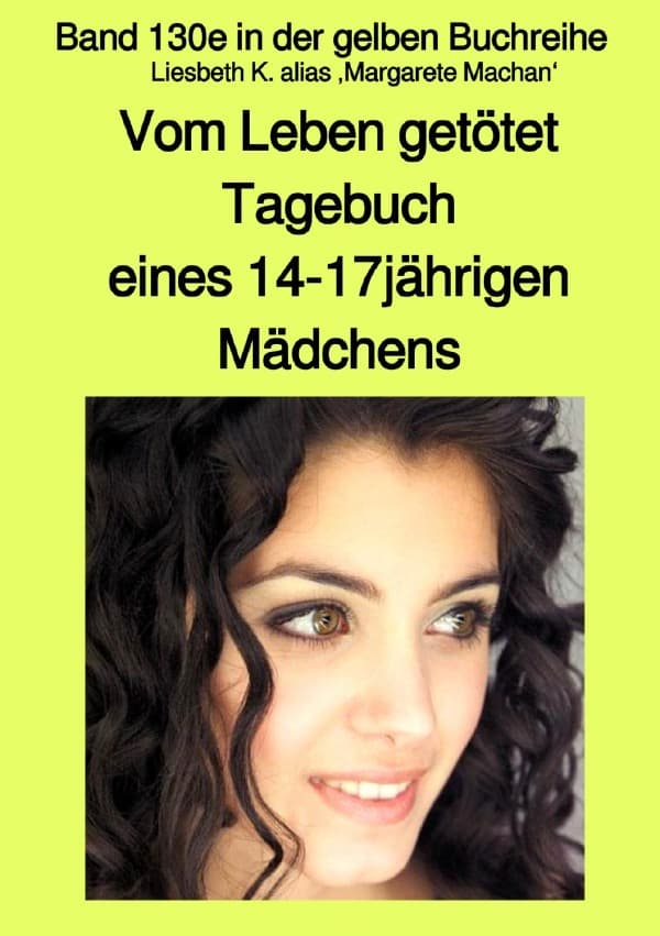 Vom Leben getötet - Tagebuch eines 14-17jährigen Mädchens - Band 130e in der gelben Buchreihe mit Fa: Band 130e in der gelben Buchreihe
