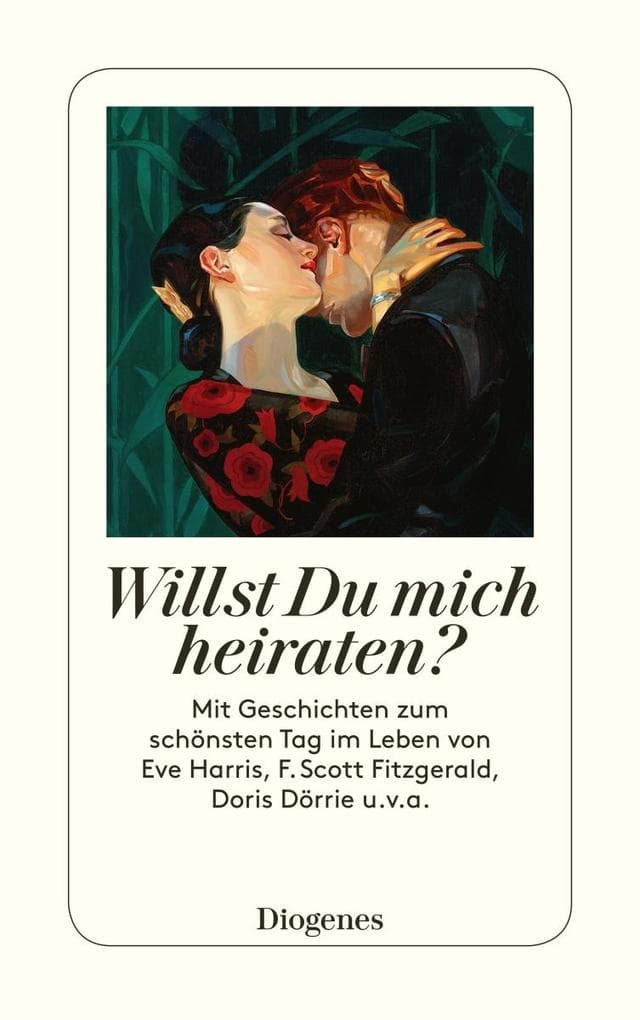 Willst Du mich heiraten?: Mit Geschichten zum schönsten Tag im Leben von Eve Harris, F. Scott Fitzgerald, Doris Dörrie u.v.a.