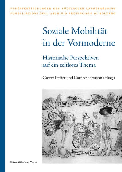 Soziale Mobilität in der Vormoderne: Historische Perspektiven auf ein zeitloses Thema. Akten der internationalen Tagung Brixen, Bischöfliche Hofburg und Priesterseminar 11. bis 14. September 2019