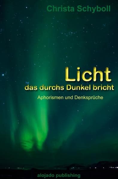 Licht, das durchs Dunkel bricht: Aphorismen & Denksprüche