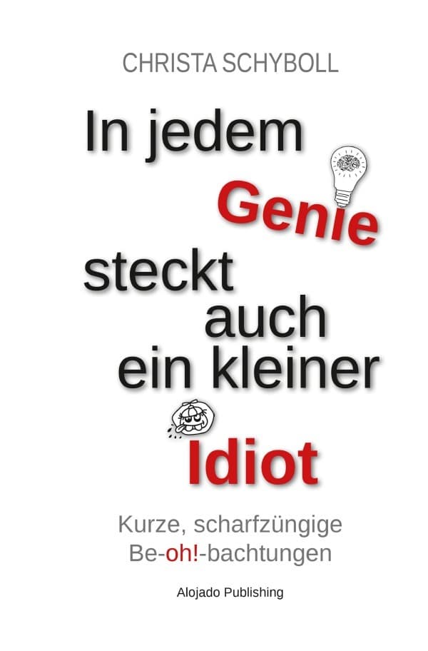 In jedem Genie steckt auch ein kleiner Idiot: Aphorismen & Sprüche