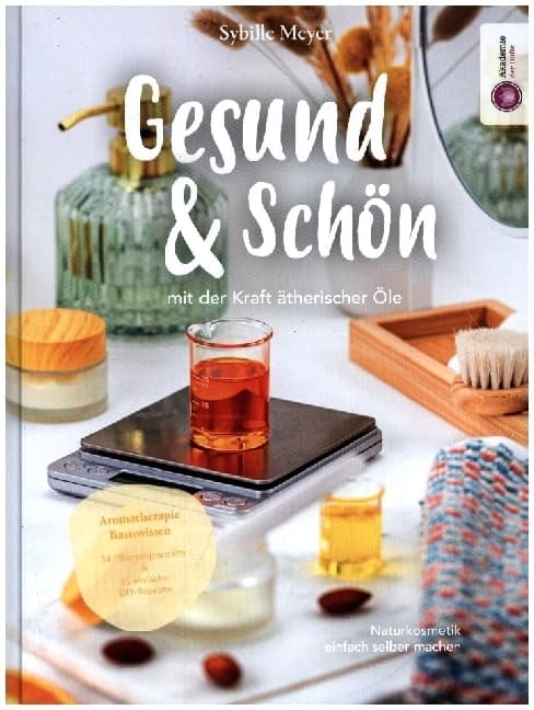 Gesund & Schön - mit der Kraft ätherischer Öle