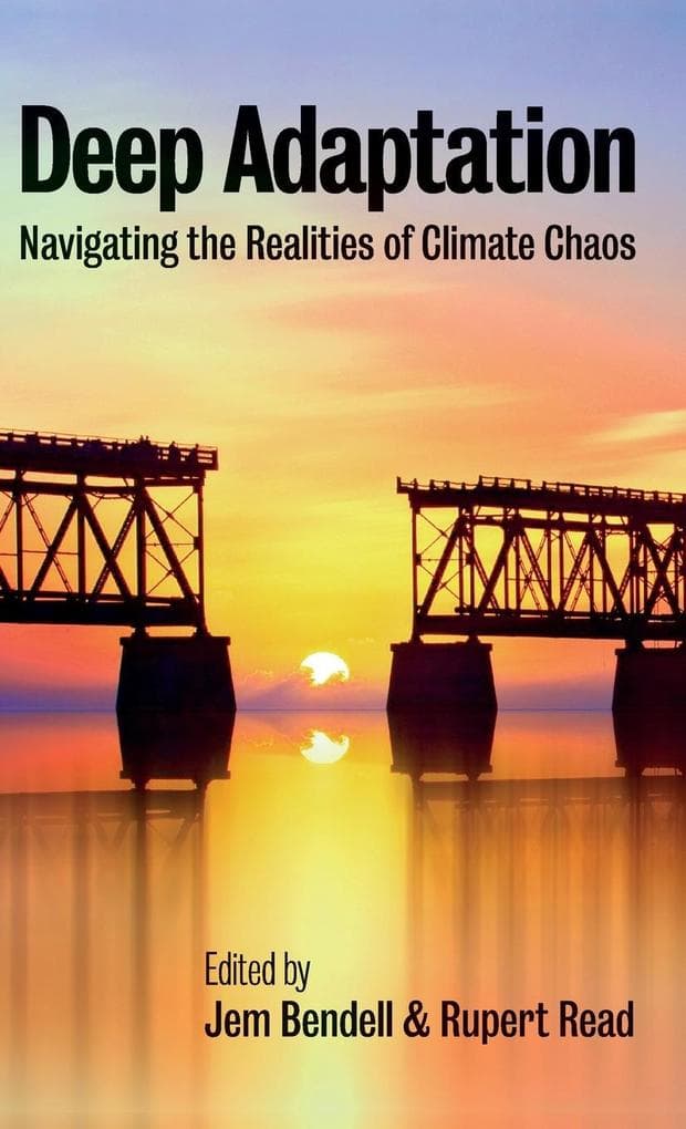 Deep Adaptation: Navigating the Realities of Climate Chaos