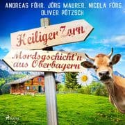 Heiliger Zorn - Mordsgschicht'n aus Oberbayern