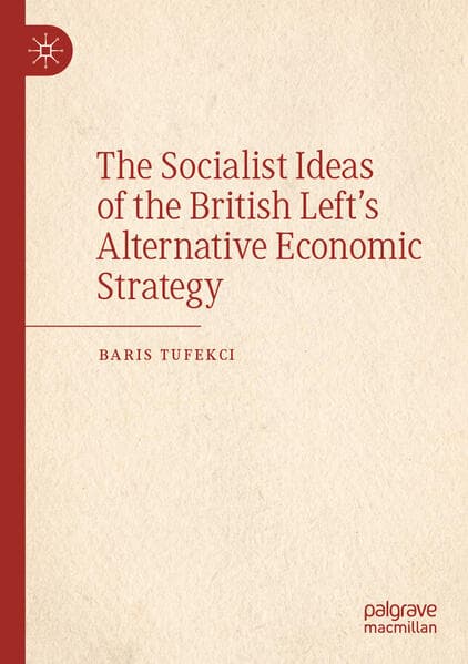 The Socialist Ideas of the British Left's Alternative Economic Strategy
