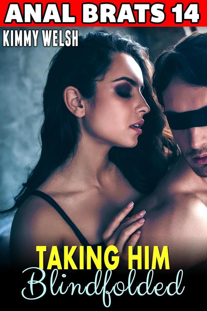 Taking Him Blindfolded : Anal Brats 14 (Wild Anal Sex Erotica)