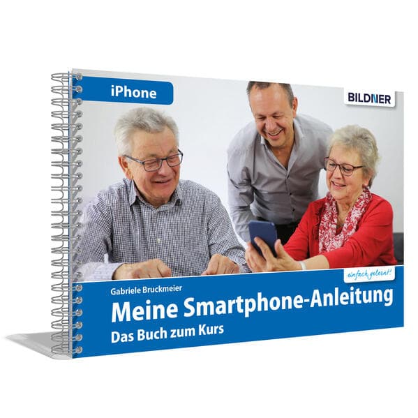 Meine Smartphone-Anleitung für iOS / iPhone - Smartphonekurs für Senioren (Kursbuch Version iPhone) - Das Kursbuch für Apple iPhones / iOS