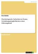 Psychologische Sicherheit in Teams. Gestaltungsmöglichkeiten einer Führungskraft