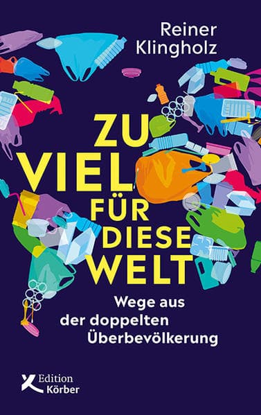 Zu viel für diese Welt: Wege aus der doppelten Überbevölkerung