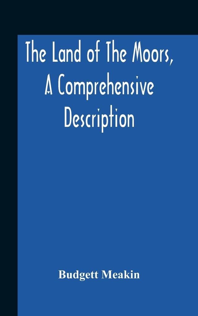 The Land Of The Moors, A Comprehensive Description