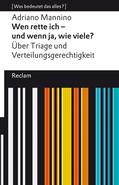 Wen rette ich - und wenn ja, wie viele? Über Triage und Verteilungsgerechtigkeit. [Was bedeutet das