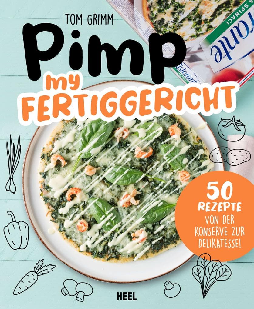 Pimp my Fertiggericht: 50 Rezepte von der Konserve zur Delikatesse