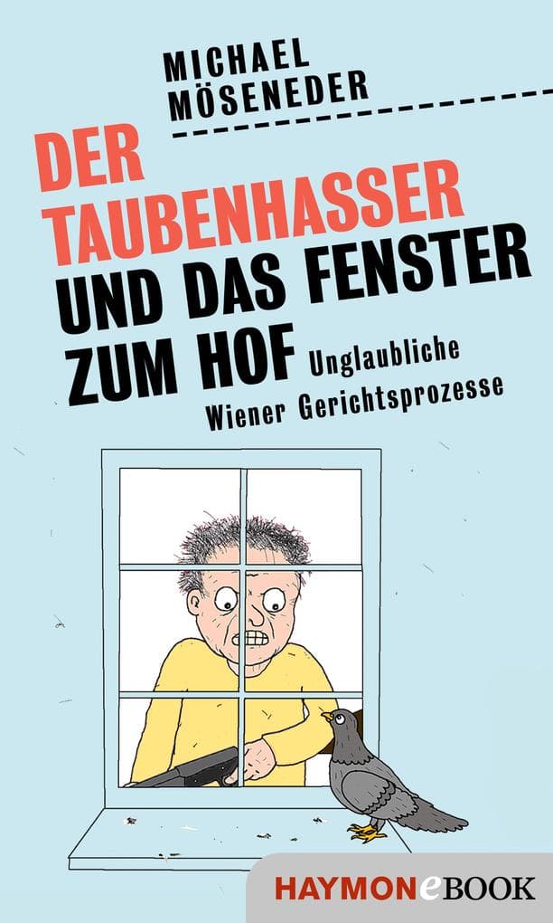 Der Taubenhasser und das Fenster zum Hof: Unglaubliche Wiener Gerichtsprozesse