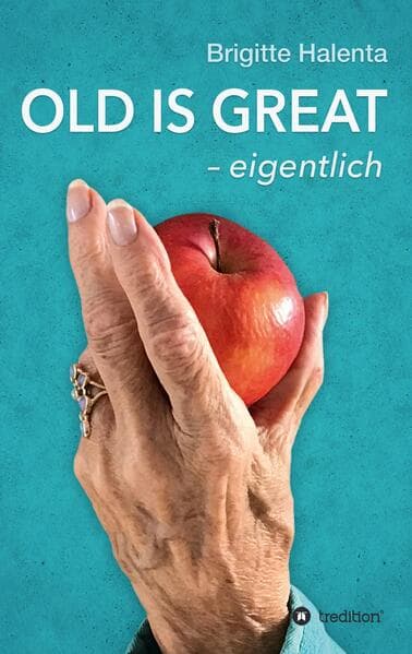 OLD IS GREAT - eigentlich: Ein Wegweiser zum glücklichen Altern