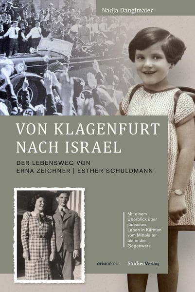 Von Klagenfurt nach Israel: Der Lebensweg von Erna Zeichner/Esther Schuldmann. Mit einem Überblick über jüdisches Leben in Kärnten vom Mittelalter bis in die Gegenwart