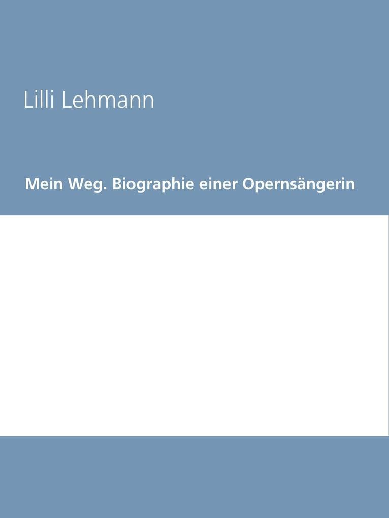 Mein Weg. Biographie einer Opernsängerin