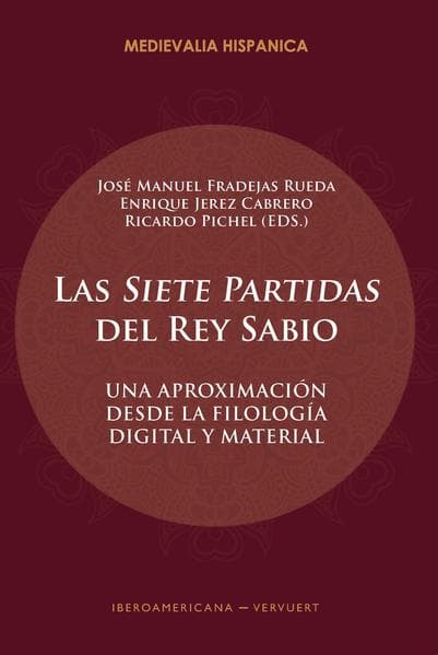 Las "Siete Partidas" del Rey Sabio : una aproximación desde la filología digital y material