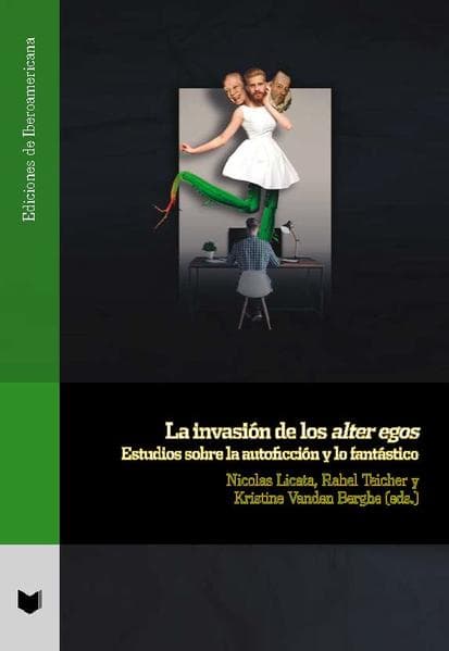 La invasión de los alter egos : estudios sobre la autoficción y lo fantástico