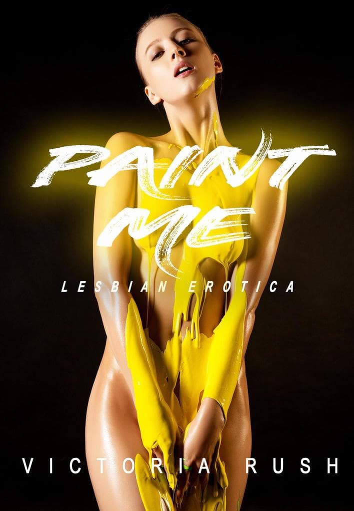 Paint Me: An Erotic Short Story (Lesbian Erotica, #14)