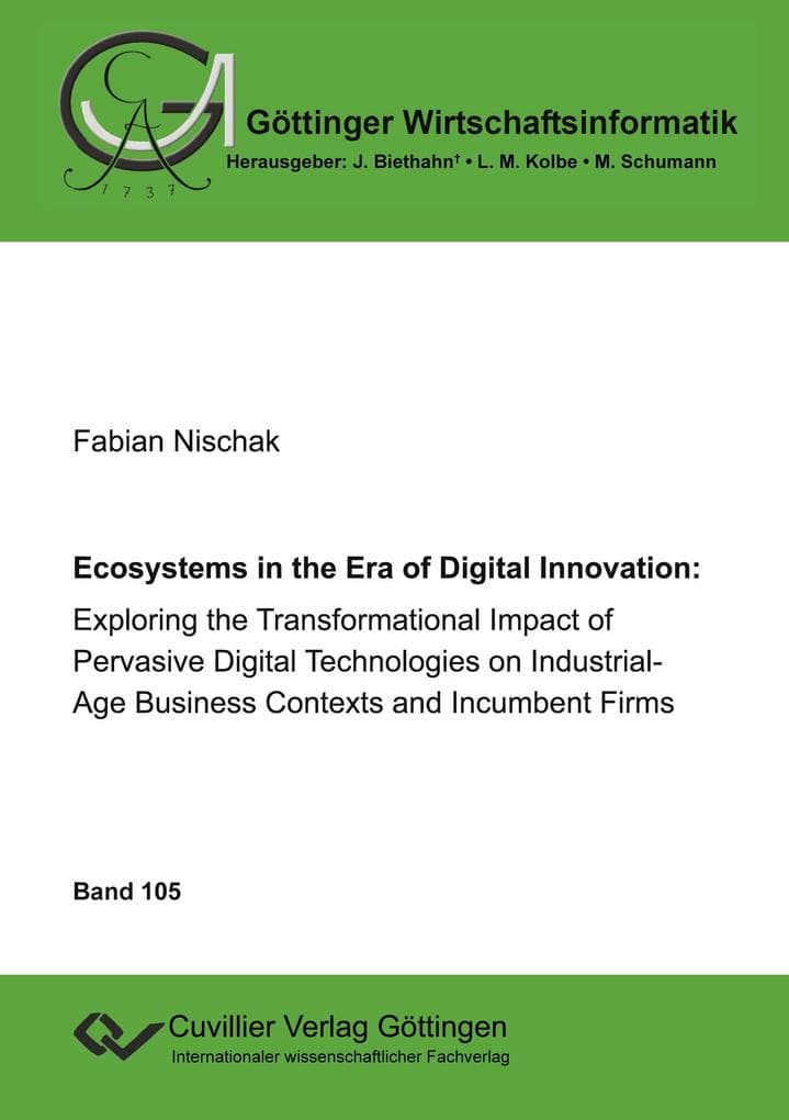 Ecoystems in the Era of Digital Innovation: Exploring the Transformational Impact of Pervasive Digital Technologies on Industrial-Age Business Contexts and Incumbent Firms